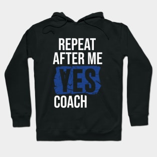 Repeat After Me Yes Coach Hoodie